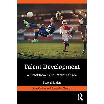 Talent Development A Practitioner And Parents Guide - Dave Collins
