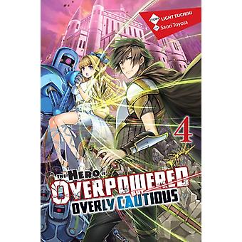 Hero Is Overpowered But Overly Cautious Vol. 4 Light Novel - Saori Toyota