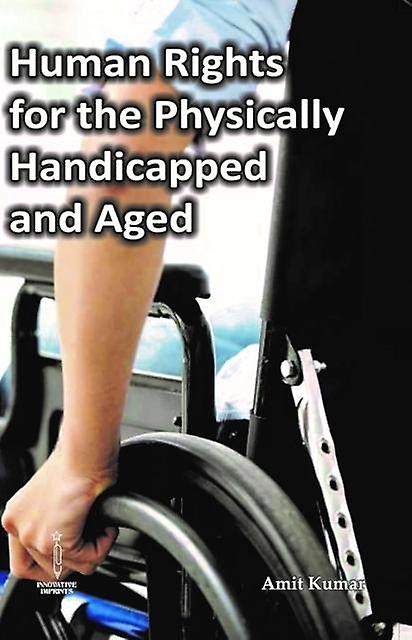 Human Rights For The Physically Handicapped And Aged by Amit Kumar Hardback Book