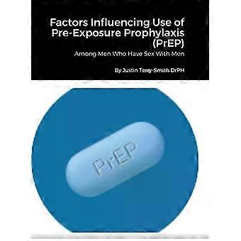 Factors Influencing Use Of Pre-exposure Prophylaxis Among Men Who Have Sex With - Justin Terry-Smith - Hardcover - en Book