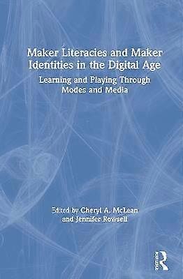 Maker Literacies and Maker Identities in the Digital Age