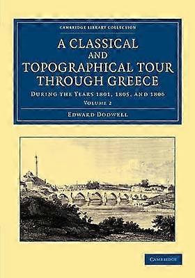 A Classical and Topographical Tour through Greece Volume 2 Cambridge Library Collection  Archaeology
