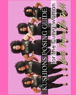 Kushions Posing Guide For The Curvy Girl . Featuring Trina the Doll