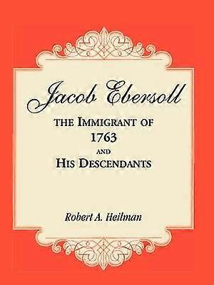 Jacob Ebersoll, immigranten af 1763, og hans efterkommere