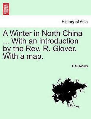 A Winter in North China  With an introduction by the Rev R Glover With a map