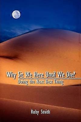 Why Sit We Here until We Die?: Doing the Next Best Thing