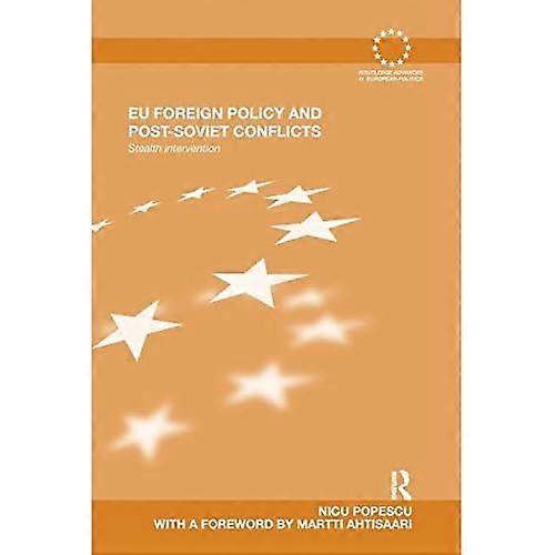 Eu Foreign Policy and Post-Soviet Conflicts: Stealth Intervention