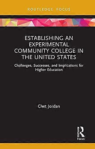 Establishing an Experimental Community College in the United States: Challenges Successes and Implications for Higher Education