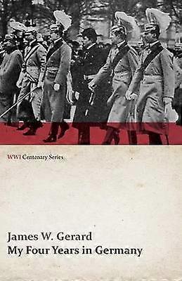 My Four Years in Germany WWI Centenary Series