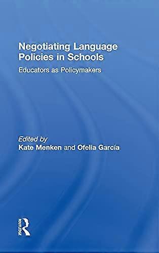Negotiating Language Policies in Schools: Educators as Policymakers