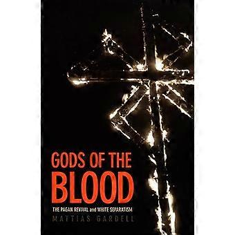 Gods of the Blood The Pagan Revival and White Separatism