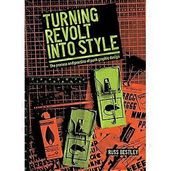Turning Revolt into Style The Process and Practice of Punk Graphic Design