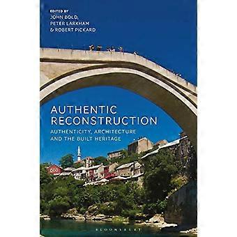 Reconstruction authentique : authenticité, architecture et patrimoine bâti