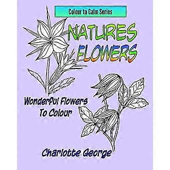Natures Flowers : Wunderbare Blumen zum Ausmalen