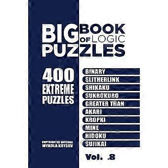 Gran Libro de Rompecabezas de Lógica - 400 Rompecabezas Extremos: Binario, Slitherlink, Shikaku, Sukrokuro, Mayor que, Akari, Kropki, Mía, Hidoku, Sujikai (Volumen 8)