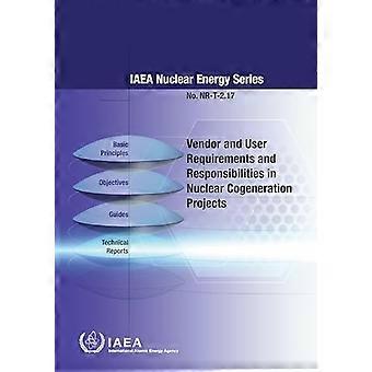 Anforderungen und Verantwortlichkeiten von Anbietern und Nutzern bei nuklearen Kraft-Wärme-Kopplungsprojekten: Nuclear Energy Series No. NR-T-2. 17