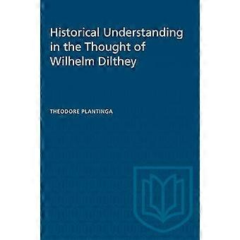 Historical Understanding in the Thought of Wilhelm Dilthey