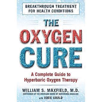 The Oxygen Cure A Complete Guide To Hyperbaric Oxygen Therapy - William S. Maxfield - Paperback - en Book