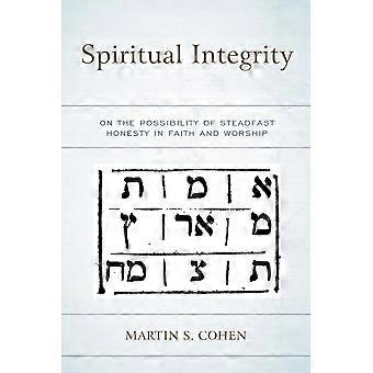 Spiritual integrity on the possibility of steadfast honesty in faith and worship