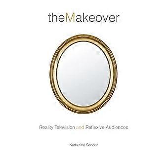 The Makeover Reality Television and Reflexive Audiences
