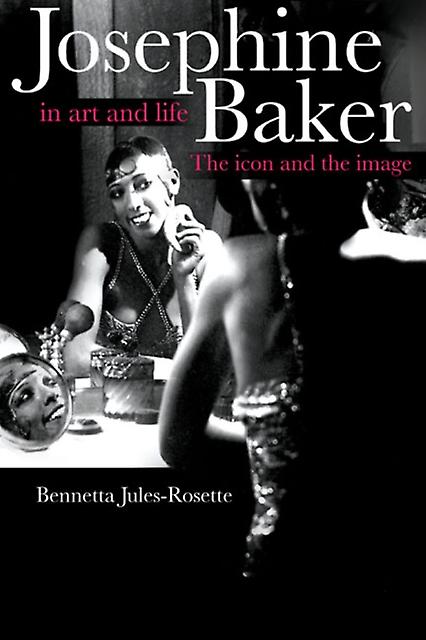 Josephine Baker In Art And Life by Bennetta JulesRosette Paperback Book