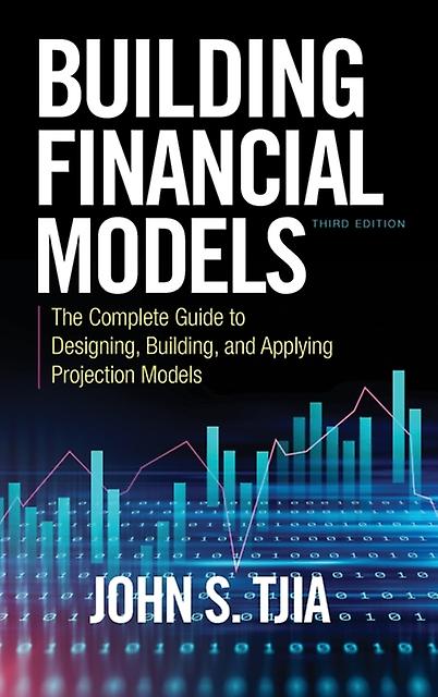 Building Financial Models Third Edition The Complete Guide To Designing Bu by John Tjia Hardback Book