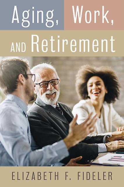 Aging Work And Retirement by Elizabeth F. Fideler Paperback Book
