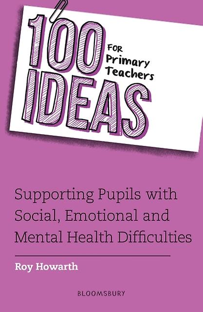 100 Ideas For Primary Teachers Supporting Pupils With Social Emotional And Menta by Roy Howarth Paperback