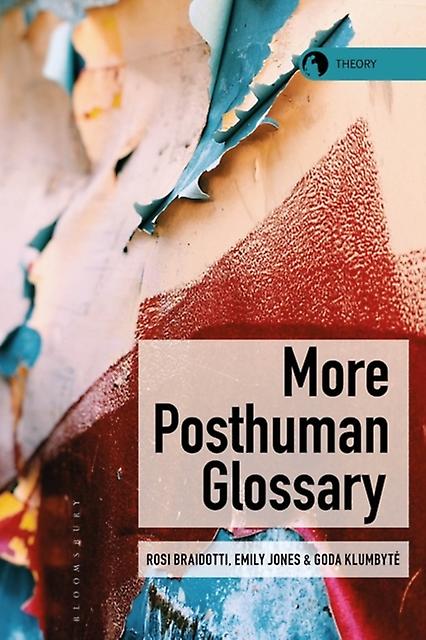More Posthuman Glossary - Bloomsbury Publishing PLC