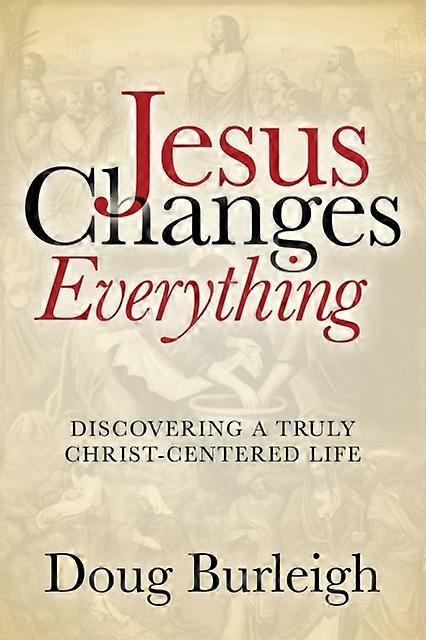 Jesus Changes Everything by Doug Burleigh Hardback Book