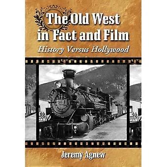 The Old West In Fact And Film History Versus Hollywood - Jeremy Agnew