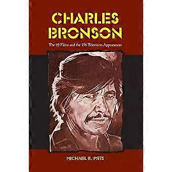 Charles Bronson The 95 Films And The 156 Television Appearances - Michael R. Pitts