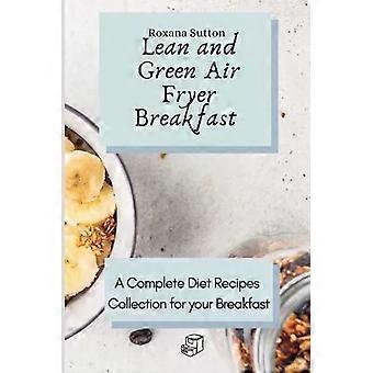 Lean And Green Air Fryer Breakfast A Complete Diet Recipes Collection For Your B - Roxana Sutton