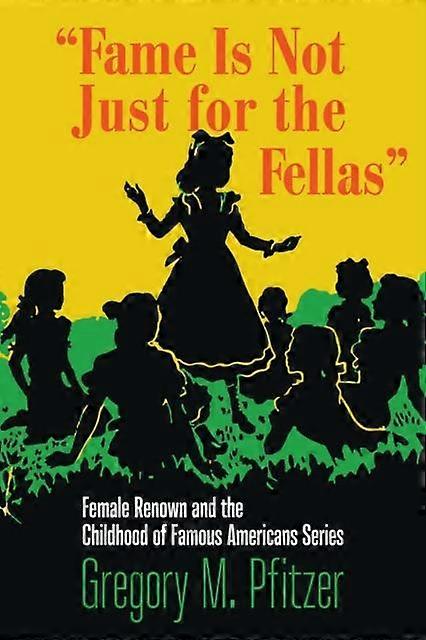Fame Is Not Just For The Fellas by Gregory M. Pfitzer Hardback Book
