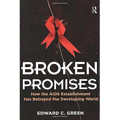 Broken Promises: How the Aids Establishment Has Betrayed the Developing World