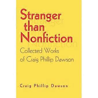 Stranger than Nonfiction Collected Works of Craig Phillip Dawson