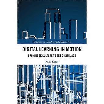 Digital Learning In Motion From Book Culture To The Digital Age - David Kergel
