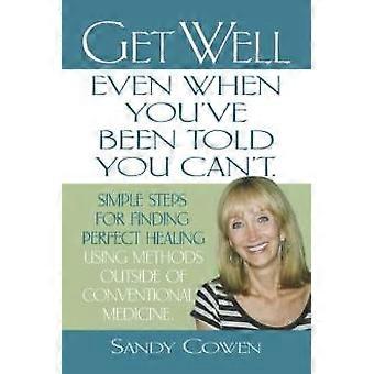 Get Well - Even When You've Been Told You Can't Simple Steps For Finding Perfect - Sandy Cowen - Paperback - en Book