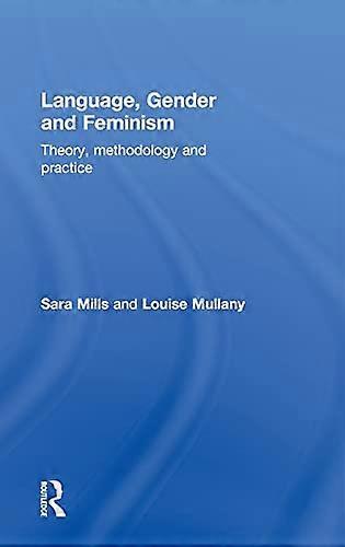 Language Gender and Feminism: Theory Methodology and Practice