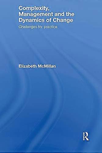 Complexity Management and the Dynamics of Change: Challenges for Practice