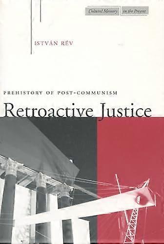 Retroactive Justice: Prehistory of Post Communism