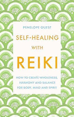 Self Healing With Reiki: How to create wholeness harmony and balance for body mind and spirit