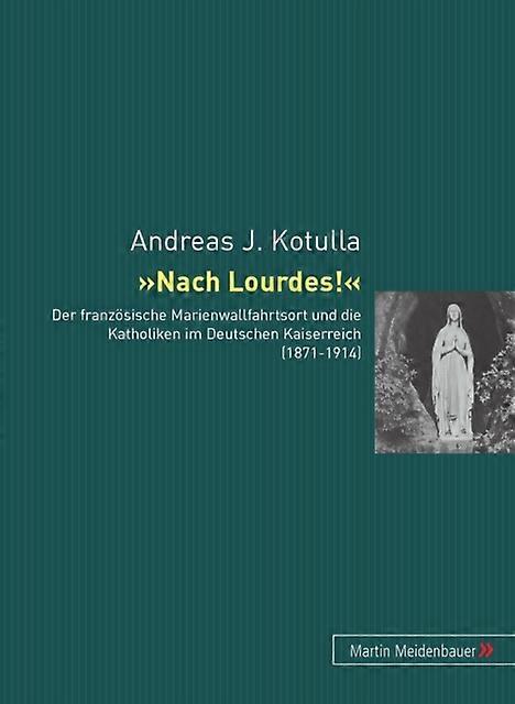 Nach Lourdes by Andreas Johannes Kotulla Paperback