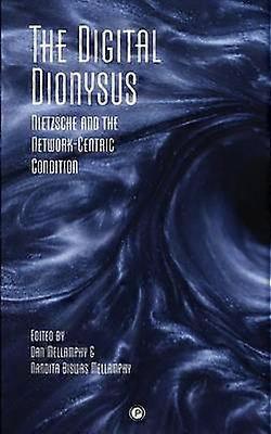 The Digital Dionysus Nietzsche and the NetworkCentric Condition