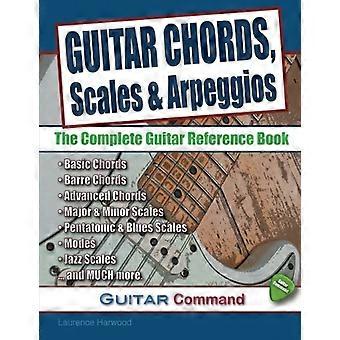 Gitarrenakkorde, Tonleitern und Arpeggios: Das komplette Gitarren-Nachschlagewerk