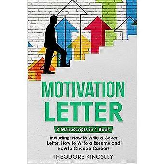 Lettera di motivazione: guida 3 in 1 per padroneggiare la scrittura di lettere di presentazione, esempi di domanda di lavoro e come scrivere lettere di motivazione
