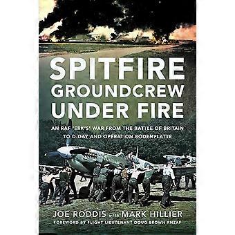 Spitfire Groundcrew Under Fire: En RAF 'Erk's' krig fra slaget om Storbritannia til D-dagen og Operasjon Bodenplatte