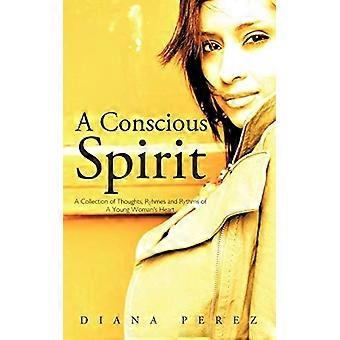 A Conscious Spirit: a Collection of Thoughts, Ryhmes and Rythms of a Young Woman's Heart