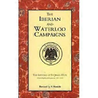 Iberian And Waterloo Campaigns. The Letters Of Lt James Hope92nd Highland Regime - S. Monick