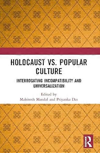 Holocaust vs. Popular Culture Interrogating Incompatibility and Universalization
